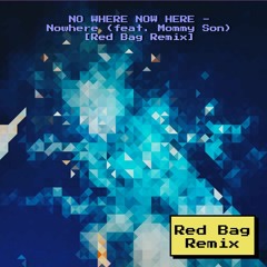 NO WHERE NOW HERE - Nowhere (feat. Mommy Son) [Red Bag Remix]