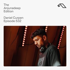 The Anjunadeep Edition 532 with Daniel Curpen