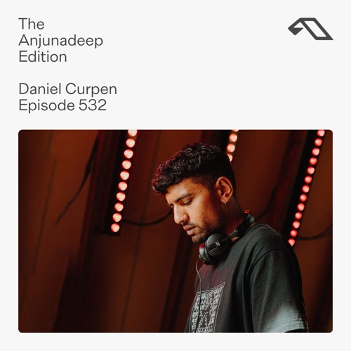 The Anjunadeep Edition 532 with Daniel Curpen