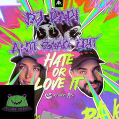 Sickmode & Mish & Krowdexx - HATE OR LOVE IT (DJ PAPI ANTI ZAAG EDIT)
