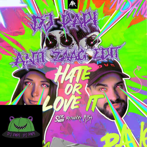 Sickmode & Mish & Krowdexx - HATE OR LOVE IT (DJ PAPI ANTI ZAAG EDIT)