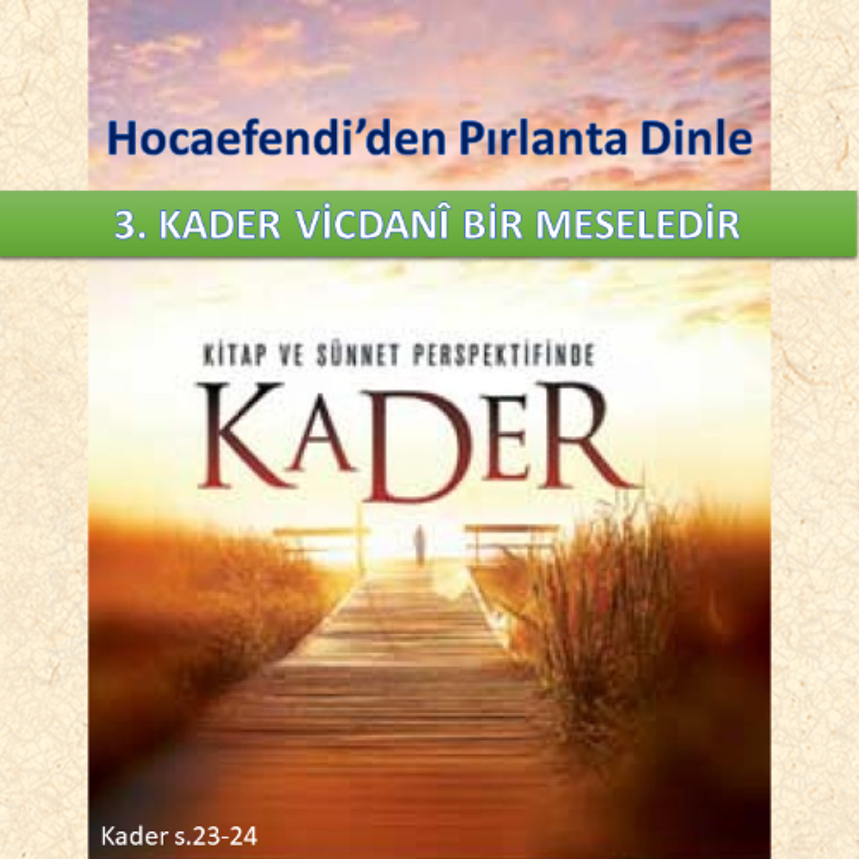 Hocaefendi’den Pırlanta Dinle - Kader s.023-24 - M. Fethullah Gülen Hocaefendi (rh)