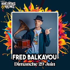 Rencontres & Racines - Fred Balkayou - Sunday Set 2025