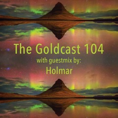 The Goldcast 104 (Dec 24, 2021) with guestmix by Holmar