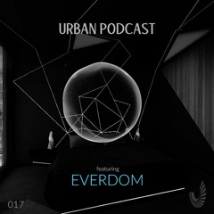 Urban Podcast 017 - Everdom
