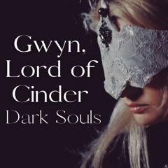 Gwyn, Lord of Cinder - Dark Souls Arrangement