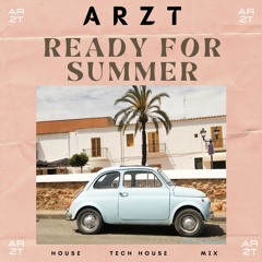 ARZT - READY FOR SUMMER ( Tech House  mix )