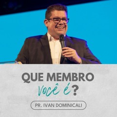 Cada membro tem seu lugar no corpo | Pr. Ivan Dominicali