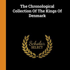 [GET] PDF 📗 The Chronological Collection Of The Kings Of Denmark by  Carl Christian