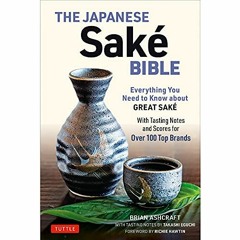 [READ] [KINDLE PDF EBOOK EPUB] The Japanese Sake Bible: Everything You Need to Know About Great Sake