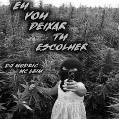 EU VOU DEIXAR TU ESCOLHER - DJ MODRIC , MC LZIM - AUDIO OFICIAL