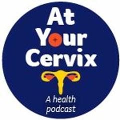 At Your Cervix Episode 3
