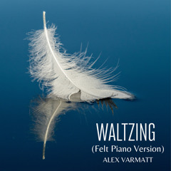 Waltzing (Felt Piano Version)
