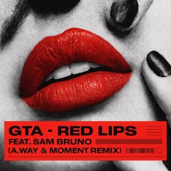 GTA - Red Lips Feat. Sam Bruno (A.way & Moment Remix)