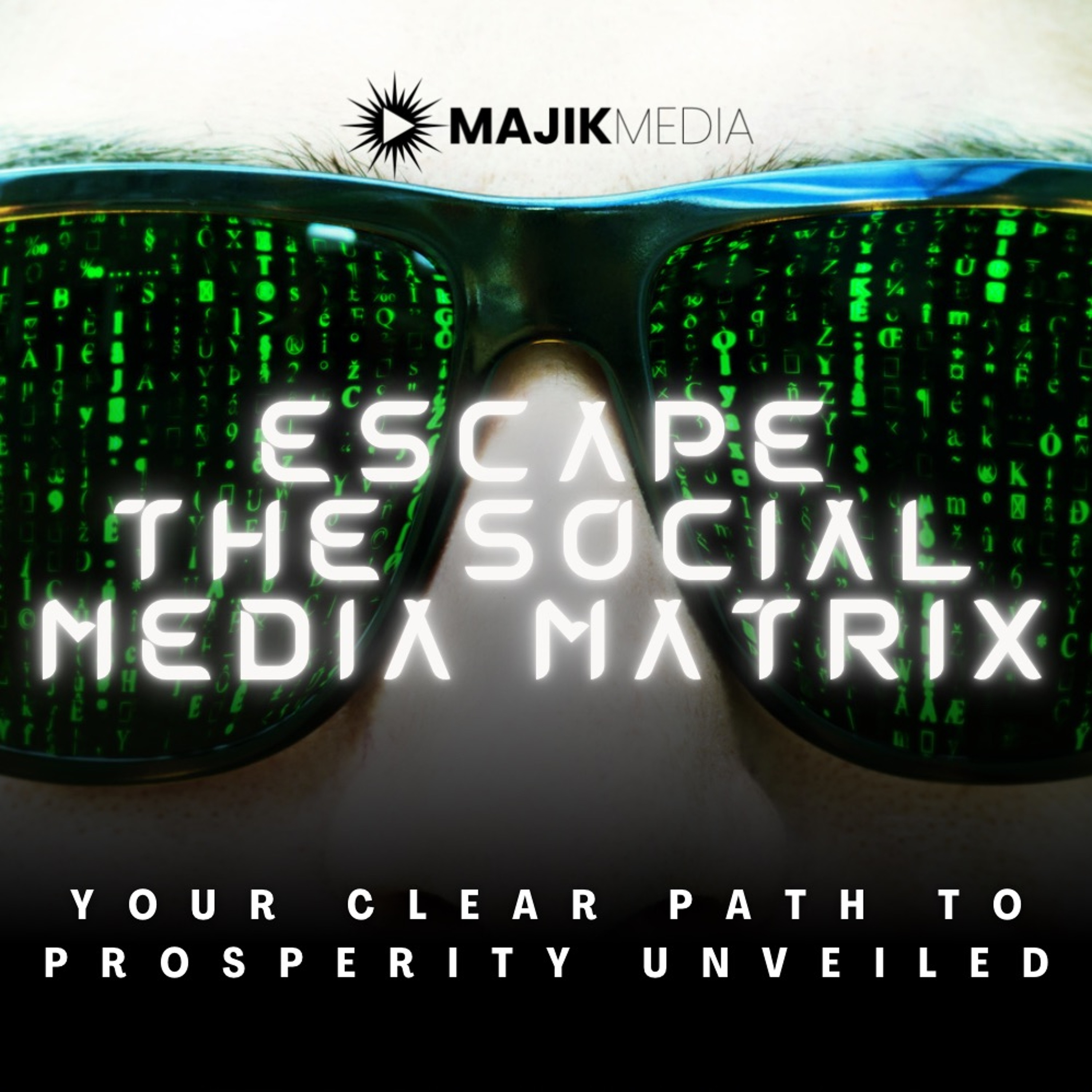 Escape The Social Media Matrix: Your Clear Path To Prosperity Unveiled episode artwork