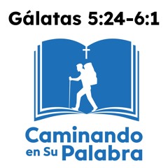 Gálatas 5:24-6:1 - Andemos también por el Espíritu