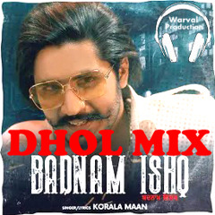 BADNAM ISHQ Dhol Remix Korala Maan Ft. Warval Production Latest Punjabi Remix Song