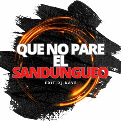 QUE NO PARE EL SANDUNGUEO (EDIT EXTENDED)- DJ DAVE