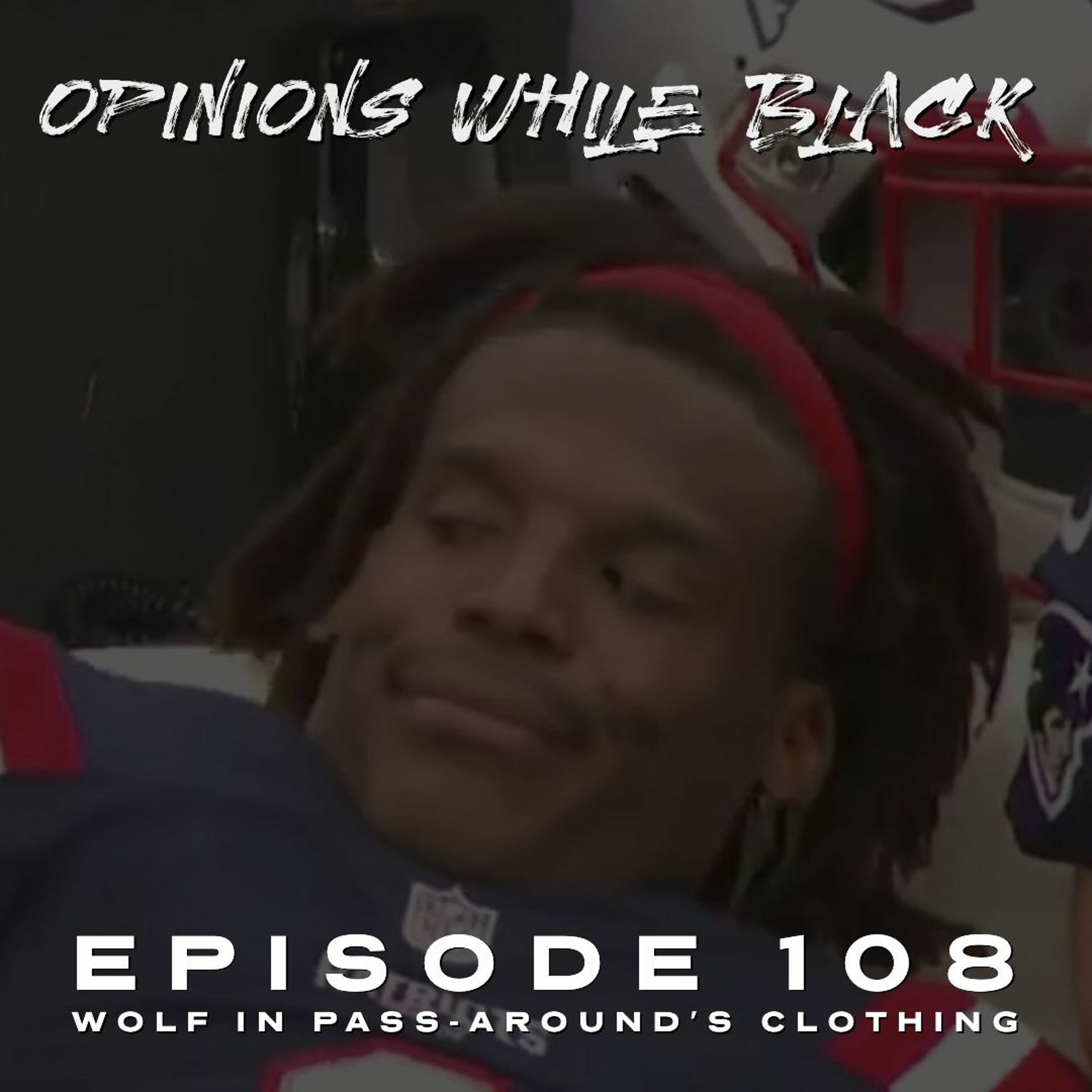 Opinions While Black: Episode 108 - "Wolf In Pass-Around's Clothing" episode artwork