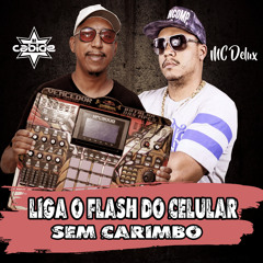 Liga O Flash Do Celular  Sem Carimbo  DJ Cabide  MC Delux