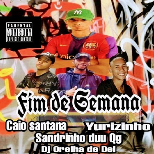 FIM DE SEMANA- MCS CAIO SANTANA - SANDRINHO- YURIZINHO - DJ ORELHA DE DEL