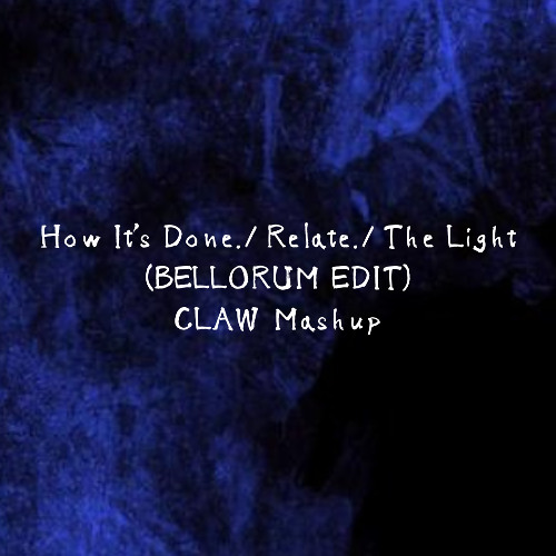 How It’s Done./ Relate./ THE LIGHT [BELLORUM EDIT] CLAW MASHUP* Free Download