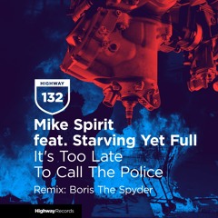 Mike Spirit feat. Starving Yet Full — It's Too Late To Call The Police (Boris The Spyder Remix)