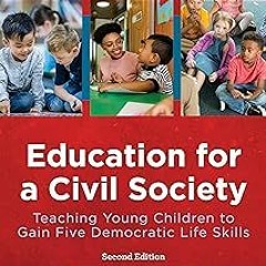 =! Education for a Civil Society: Teaching Young Children to Gain Five Democratic Life Skills,