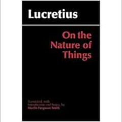 VIEW KINDLE 📒 On the Nature of Things by Lucretius,Martin Ferguson Smith [EPUB KINDL
