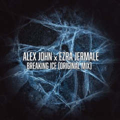 Alex John x Ezra Jermale - Breaking Ice(Original Mix)