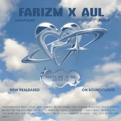 YOU'LL BE IN MY HEART (FARIZM X AUL AMAPIANO REMIX)