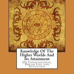 Access EBOOK EPUB KINDLE PDF Knowledge Of The Higher Worlds And Its Attainment: On Co