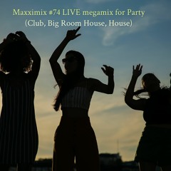 Maxximix #74 LIVE megamix for Party (Club, Big Room House, House)