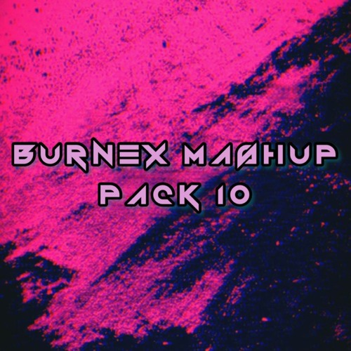 Burnex Mashup Pack n°10 [10 YEARS Edition]