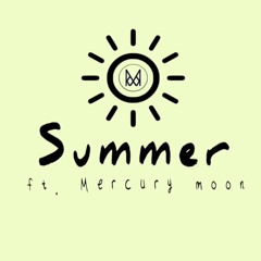 Summer [ft. Mercury moon]