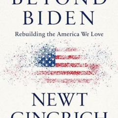 DOWNLOAD EPUB 📪 Beyond Biden: Rebuilding the America We Love by  Newt Gingrich EBOOK