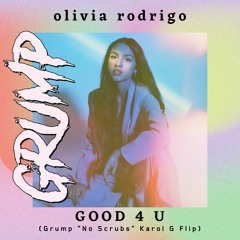Good 4 U (Grump's "No Scrubs" Karol G Flip)