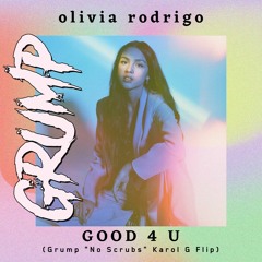 Good 4 U (Grump's "No Scrubs" Karol G Flip)
