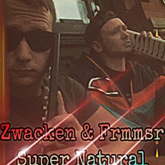 ZWACKEN & FRMMSR Super Natural