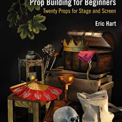DOWNLOAD KINDLE ✉️ Prop Building for Beginners: Twenty Props for Stage and Screen by
