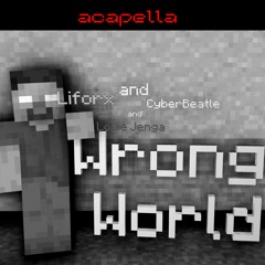 Herobrine Song - Wrong World - Liforx - CyberBeatle Feat Louie Jenga - Acapella