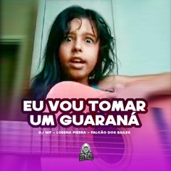 EU VOU TOMAR UM GUARANÁ - Lorena Pierra, DJ WF