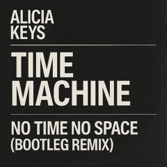 Alicia Keys – Time Machine (No Time No Space Bootleg Remix)