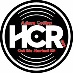 HCR001 - Adam Collins - Get Me Started EP (Preview)