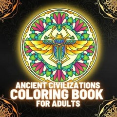 🧂EPUB & PDF [eBook] Ancient Civilizations Coloring Book for Adults Explore and Discover An 🧂