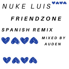 Nuke Luis (FRIENDZONE) spanish remix mixed by Auden