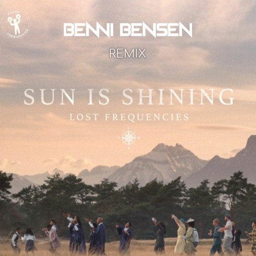 LOST FREQUENCIES - SUN IS SHINING (BENNI BENSEN BOOTLEG)