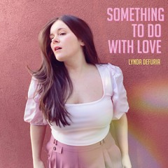 Something To Do With Love - Lynda DeFuria