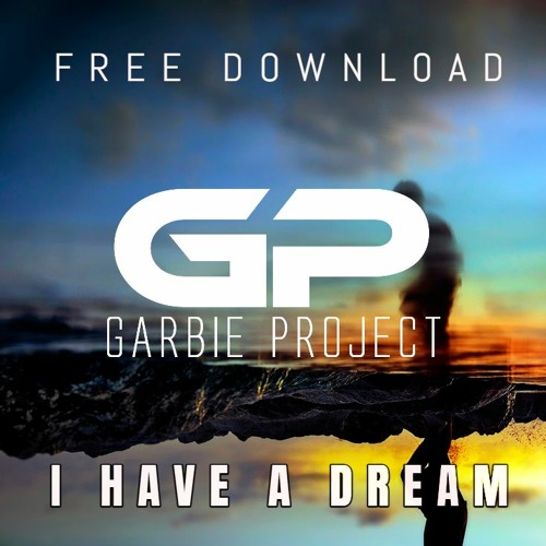 Garbie Project - I Have A Dream (BUY = FREE DOWNLOAD)