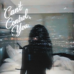 Can't Control You
